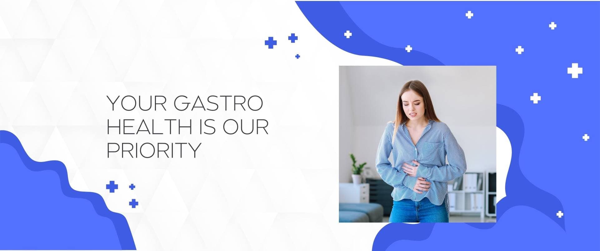 Your gastro health is our priority