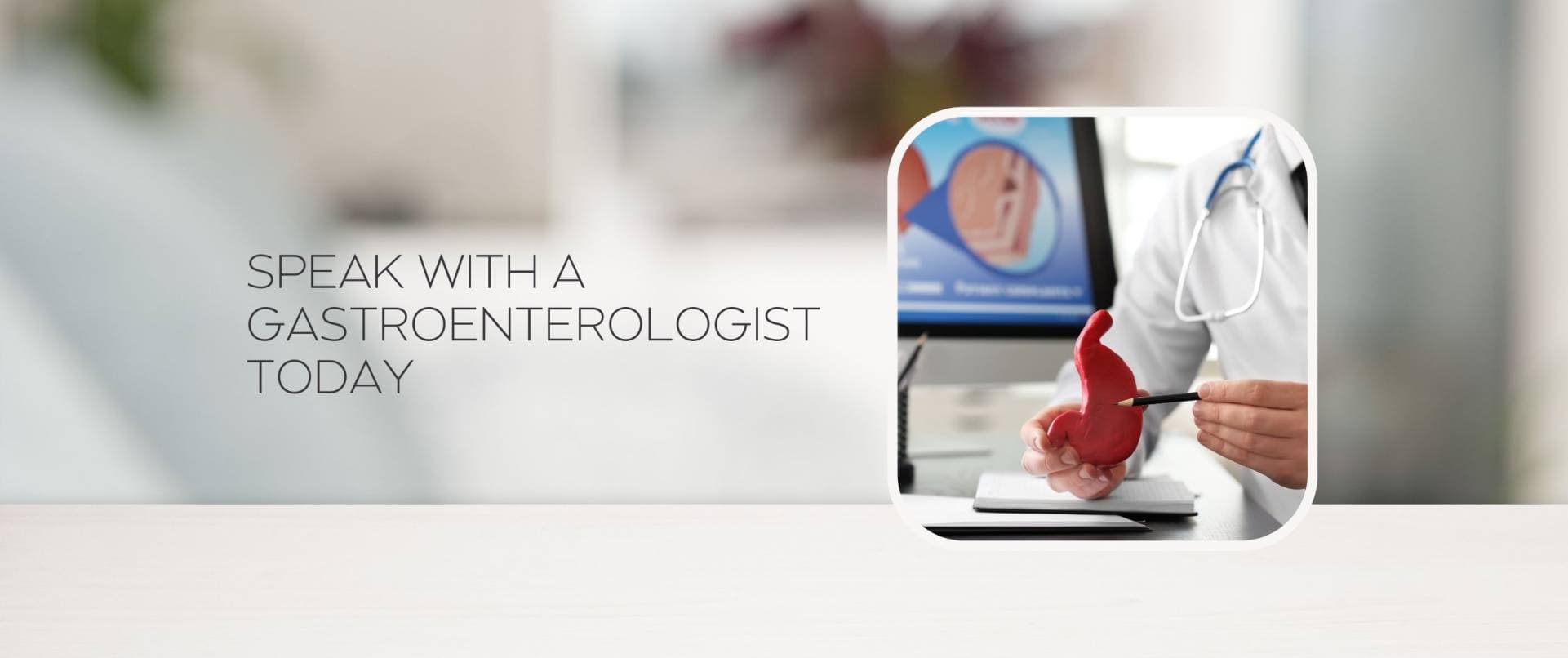 Speak with a gastroenterologist today